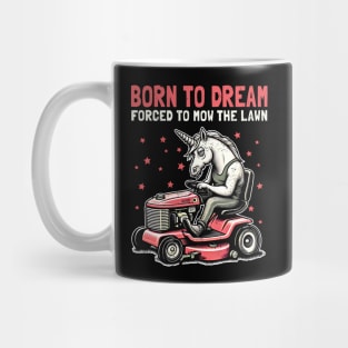 Born to Dream Forced to Mow the Lawn Mug